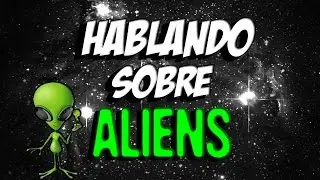 Hablando sobre aliens