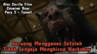 Part 3 - Tamat - Alur Cerita Film Cocaine Bear