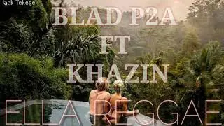 Ella reggae - blad p2a ft Khazin 2019
