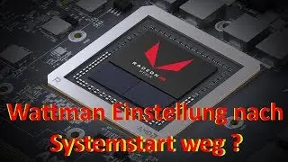 Die Lösung - Wattman Einstellung nach Systemstart weg ?