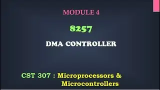 8257 DMA Controller | M4_8 | CST 307 Microprocessors and microcontrollers