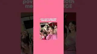 ★ :: pov - you’re the 10th member of twice !!