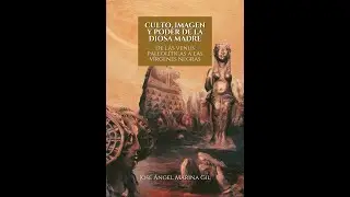Culto, poder e imagen de la Diosa Madre. De las venus paleolíticas a las vírgenes negras