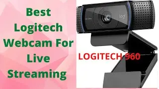 Best Logitech Webcam For Live Streaming