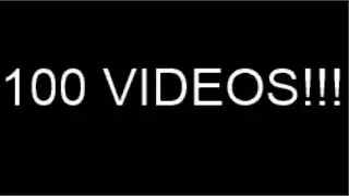 MY 100TH VIDEO!!!