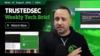 TrustedSec Tech Brief - Week of August 26, 2024