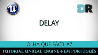 Unreal Engine 4 em Português - Delay - Olha Que Fácil #7