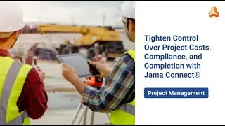 Tighten Control Over Project Costs, Compliance, and Completion with Jama Connect®