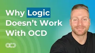 Why Logic Doesn't Work With OCD