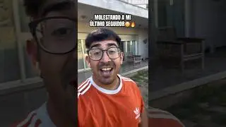 MOLESTANDO A MI ULTIMO SEGUIDOR😜