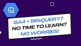 BigQuery with  GA4?  No time to learn?  We got you covered.