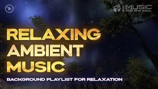 Ambient Chillout Relaxing Music | Soft Background Playlist for Relaxation