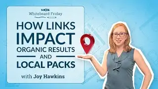 How Links Impact Organic Results and Local Packs | Whiteboard Friday | Joy Hawkins | 4K