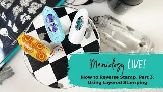 How to Reverse Stamp, Part 3: Using Layered Stamping - Maniology LIVE!