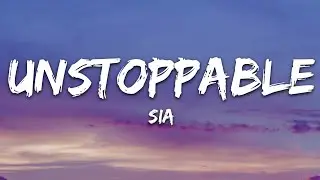 Sia - Unstoppable (Lyrics)