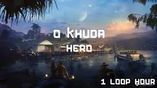 O Khuda - 1 HOUR LONG  - Hero