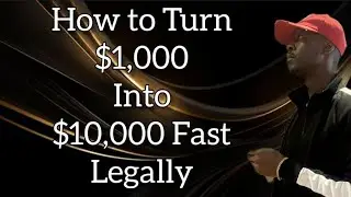 How to turn $1,000 into $10,000 Fast Legally!