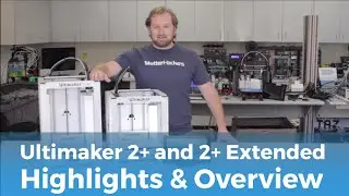 Ultimaker 2+ and 2+ Extended 3D Printer Highlights & Overview