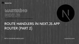 Nozomio | Mastering Next.js | Lesson 19: Route Handlers in Next.js App Router (Part 2)