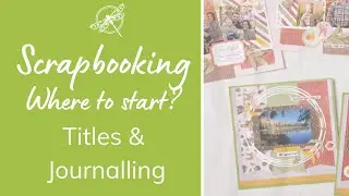 Scrapbooking - Where to Start? Titles and Journalling