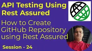 24 - API Testing with Rest Assured - Create GitHub Repository using Rest Assured