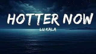 LU KALA - Hotter Now  | 25 Min