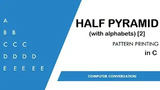 4. Half Pyramid using Alphabets(Part-2) | Pattern printing in C | Computer Conversation