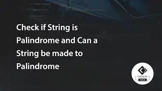 Check if String is Palindrome and Can a String be made to Palindrome