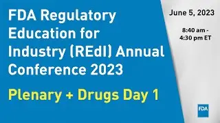 FDA Regulatory Education for Industry (REdI) Annual Conference 2023 – Plenary + Drugs Day 1