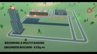 BECOMING A MULTITASKING ENGINEER BUILDER - E City #1
