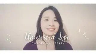 Unreserved Love (with Lyrics) | Dorina Cover
