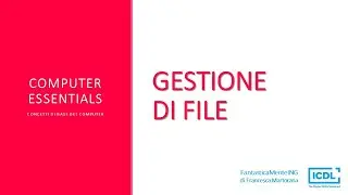 ICDL - Computer Essentials | Gestione di file