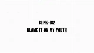 blink-182 - blame it on my youth lyrics