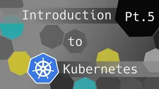 Kubernetes Pods - An introduction to Kubernetes part 5