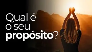 Propósito de vida: 3 passos para reconhecer o seu