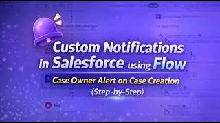 FLOW54: Custom Notifications in Salesforce using Flow || Case Owner Alert on Case Creation (Simple)