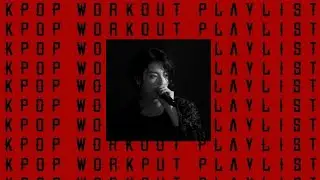 kpop workout playlist ; hype, upbeat
