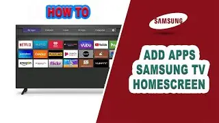 How to Add Apps to Your Samsung Smart TV Home Screen?