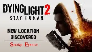 Dying Light 2: Stay Human | New Location Discovered ♪ [Sound Effect]