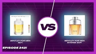 Bentley for Men (EDT) vs  Bentley for Men Intense (EDP) -  Episode 242