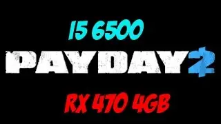 PAYDAY 2 - i5 6500 RX 470 4GB Ultra Benchmark ( FPS ) 1080p