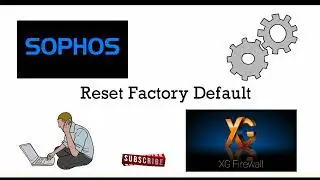 Sophos XG Factory Default Configuration Reset    