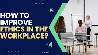 How to Improve Ethics in the Workplace? - By PrepAI