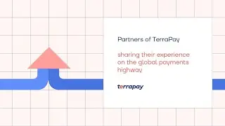 Partners of TerraPay | sharing their experience on the global payments highway