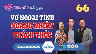 🔴[TRỰC TIẾP] Vợ Ngoại Tình Ngang Nhiên Thách Thức | Cửa Sổ Tình Yêu 66