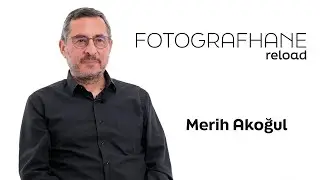 Fotografhane Reload 6.Bölüm Merih Akoğul
