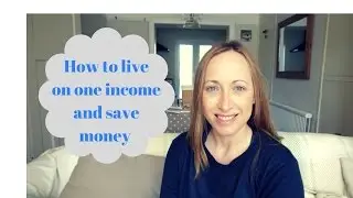 How to live on one income and save money UK
