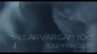 SÜLEYMAN ÖZER-ALLAH VAR GAM YOK