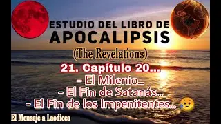 21.ª Enseñanza #apocalipsis | El Milenio... El Juicio Ante El GRAN Trono BLANCO | Capítulo 20