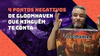 GLOOMHAVEN: 4 pontos NEGATIVOS que ninguém te conta